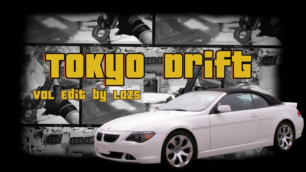 Tokyo Drift - [Val Edit] lazs