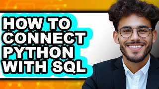 How to Connect Python with Sql (full Guide)