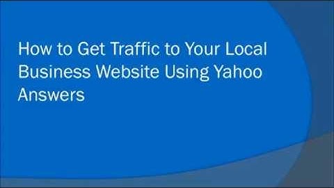 How to Get Traffic to Your Local Business Website Using Yahoo Answers