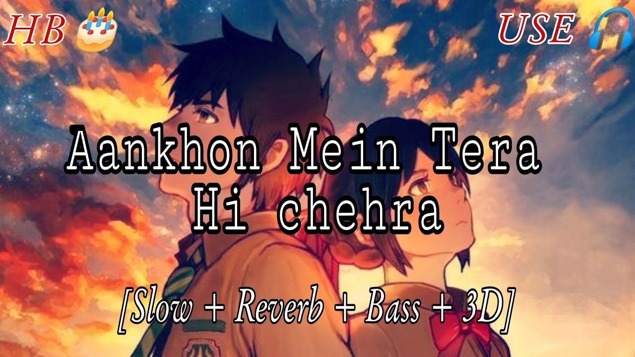 Aankhon Mein Tera Hi Chehra Slow  Reverb  Bass  3D for someone special HB use 