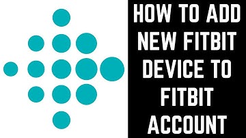 How to Add New Fitbit Device to Fitbit Account