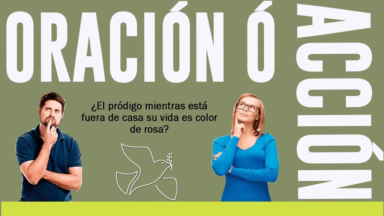 El prodigo mientras esta fuera de casa su vida es color de rosa? |Oracion o Accion?