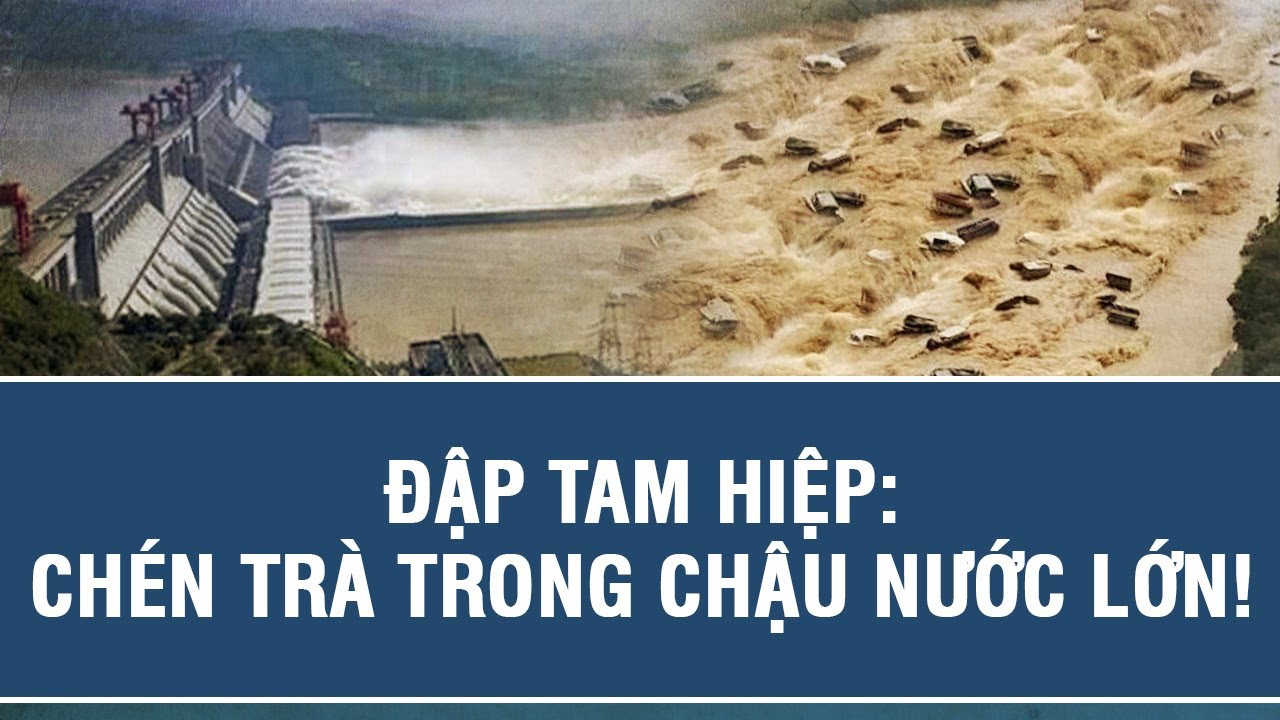 ĐẬP TAM HIỆP: CHÉN TRÀ TRONG CHẬU NƯỚC LỚN!