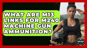 What Are M13 Links For M240 Machine Gun Ammunition? - Battle Ready Force