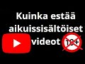 Kuinka estää aikuissisältöiset videot YouTubessa – turvallinen katselu