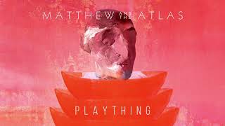 Video thumbnail of "Matthew And The Atlas - Plaything (Official Audio)"