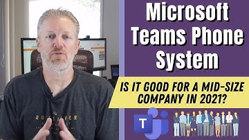 Microsoft Teams Phone System: Is it good for a mid-size company in 2021?