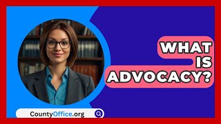 What Is Advocacy? - CountyOffice.org