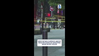 New details surface about man involved in shooting near White House