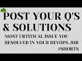 #Post Your Questions and Answers | Recent Critical Issue you faced in DevOps |  #shorts