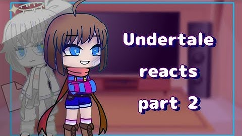 •Undertale reacts to memes - part 2 of chapter 1- credits in desc•