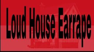 the LOUD house intro (Ear Rape)
