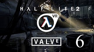 :   Half-Life 2 VR-MOD  6:     ...(We Don't Go To Ravenholm)