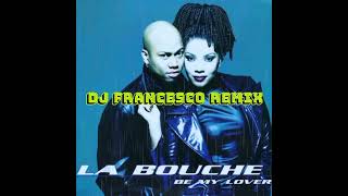 La Bouche - Be My Lover (Dj Francesco Remix)
