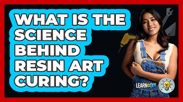 What Is The Science Behind Resin Art Curing? - LearnToDIY360.com