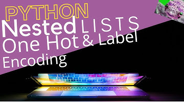 HOW TO LABEL & ONE HOT ENCODE NESTED LISTS WITH PYTHON