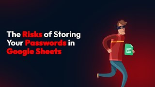 The Risks of Storing Your Passwords in Google Sheets