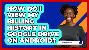 How do I view my billing history in Google Drive on Android? - Be App Savvy