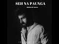 Seh Na Paunga - Sidharth Arora | Latest song 2022 | Poetry Kabir Sethi