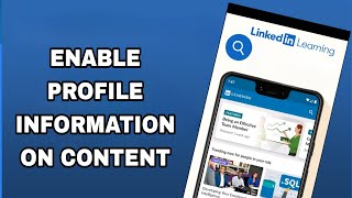 how to enable and turn on profile information on content on linkedin learning app