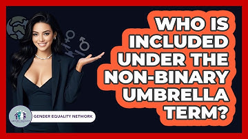 Who Is Included Under The Non-binary Umbrella Term? - Gender Equality Network