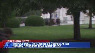Suspect dead, civilian hit by gunfire after gunman opens fire near White House