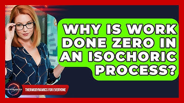 Why Is Work Done Zero In An Isochoric Process? - Thermodynamics For Everyone