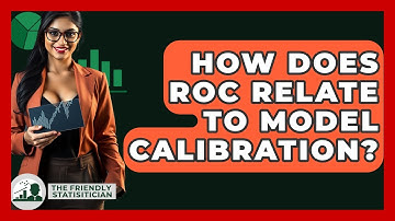 How Does ROC Relate To Model Calibration? - The Friendly Statistician