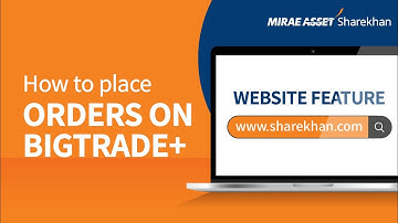 How to place orders on Big Trade + on Mirae Asset Sharekhan Platforms | Website Features