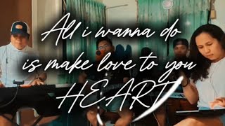 All I Wanna Do Is Make Love To You Heart Cover