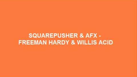 Squarepusher & AFX - Freeman Hardy & Willis Acid