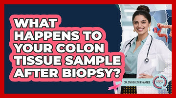 What Happens To Your Colon Tissue Sample After Biopsy? - Colon Health Channel