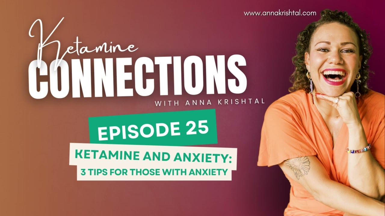 Ketamine Connections: Episode 25 - Ketamine and Anxiety: 3 Tips for Those with Anxiety