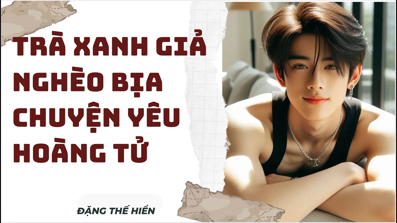 [ FULL ] | Trà Xanh Giả Nghèo Bịa Chuyện Yêu Hoàng Tử