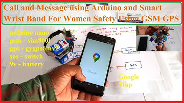 Call and Message using Arduino and Smart Wrist Band For Women Safety Using GSM GPS