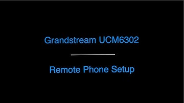 UCM6302 Remote Phone Setup GRP2613