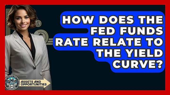 How Does The Fed Funds Rate Relate To The Yield Curve? - AssetsandOpportunity.org