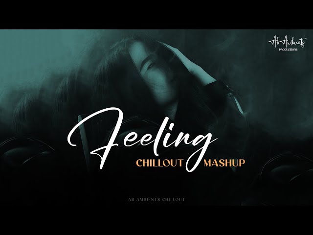 Feeling Mashup 2023 | AB AMBIENTS Chillout | Vishal Mishra | Humko Tum Mil Gaye class=