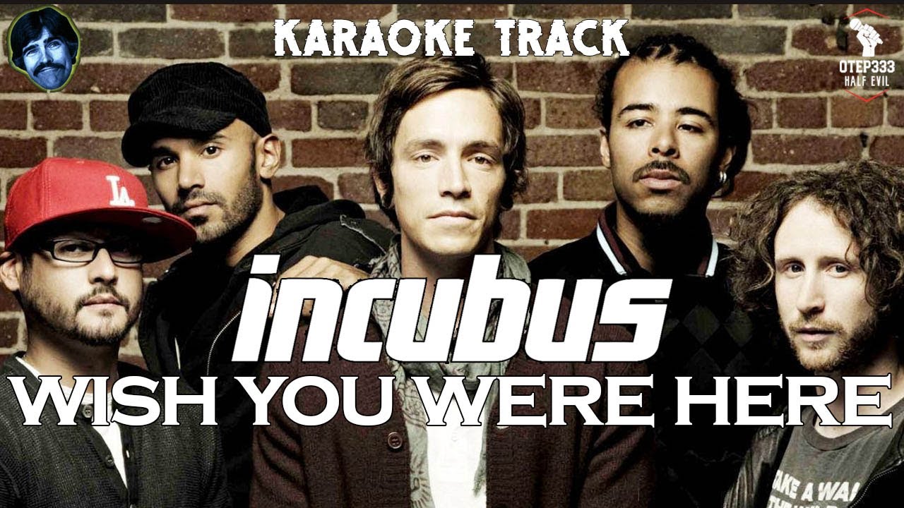 Incubus | Wish You Were Here 🎤HQ Karaoke🎤 Incubus | Wish You Were Here 🎤HQ Karaoke🎤
