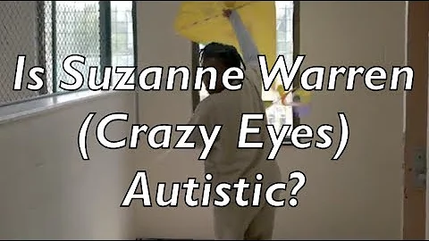 Is Suzanne Warren (Crazy Eyes) Autistic?