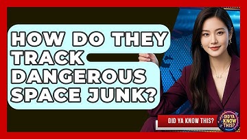 How Do They Track Dangerous Space Junk? - Did Ya Know This