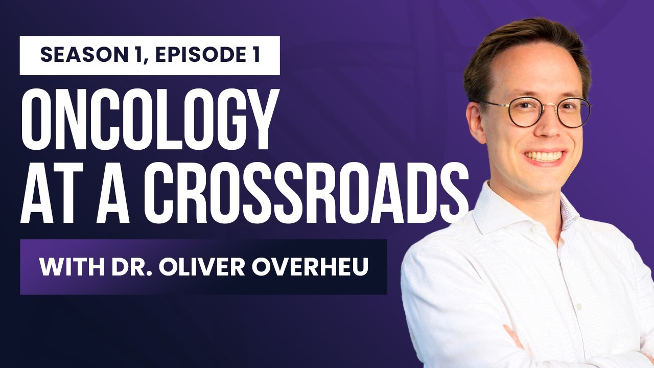 S1E1. Oncology at a crossroads: Clinical Trials, Regulation, Financing with Oliver Overheu, MD