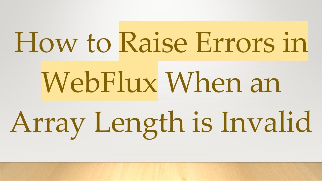 How to Raise Errors in WebFlux When an Array Length is Invalid
