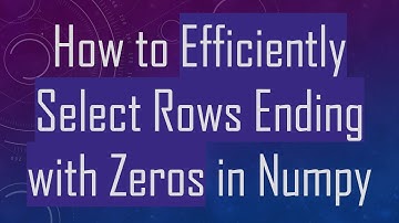 How to Efficiently Select Rows Ending with Zeros in Numpy