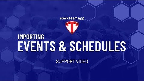 Importing Events & Schedules - Help Video | Stack Team App