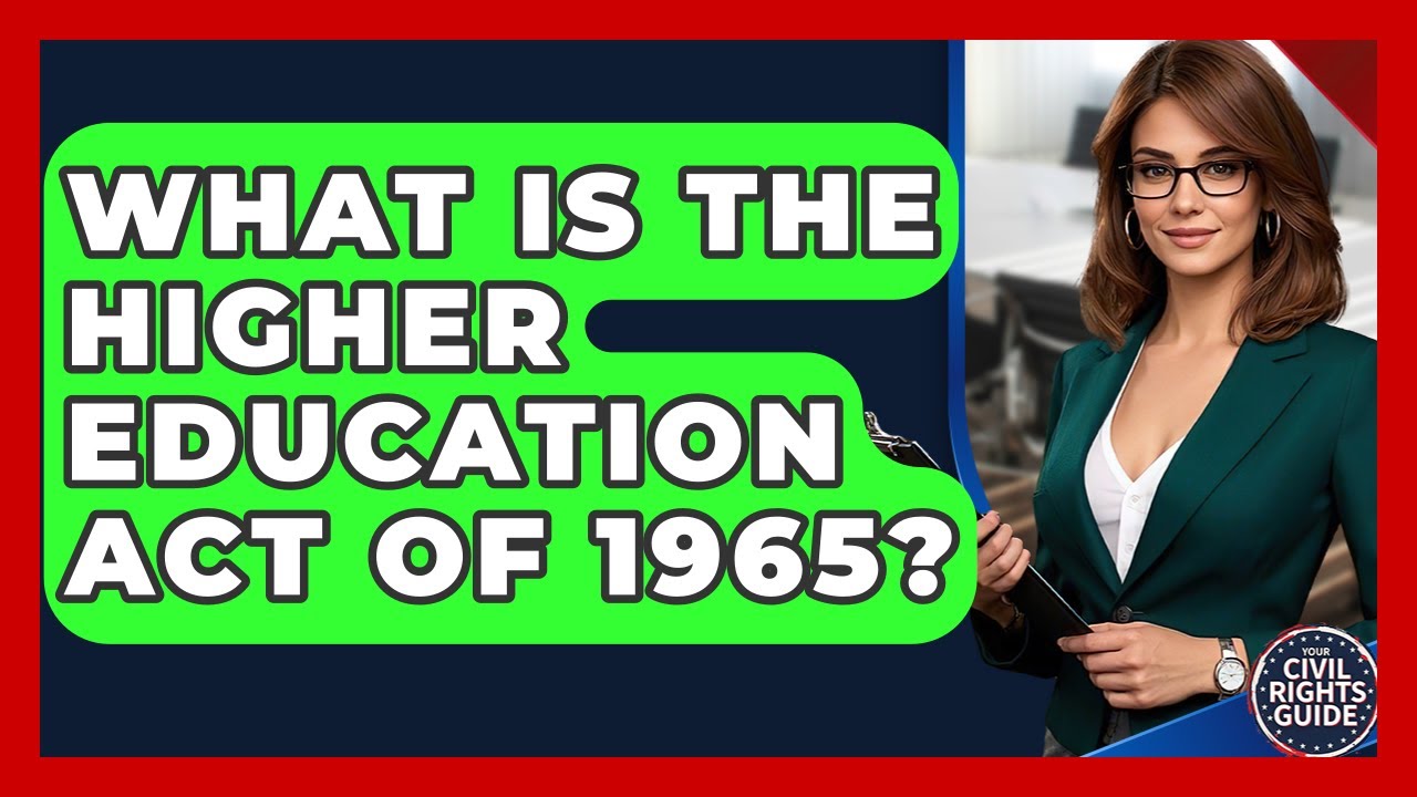 What Is The Higher Education Act Of 1965? - Your Civil Rights Guide
