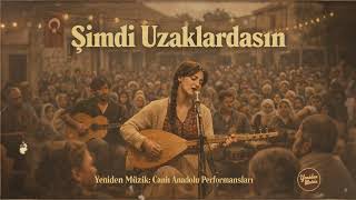 Şimdi Uzaklardasın - Canlı Psychedelic Anadolu I Yeniden Müzik