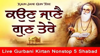 Kaun Jaane Gun Tere Nonstop 5 5habad Live Gurbani Kirtan 2024