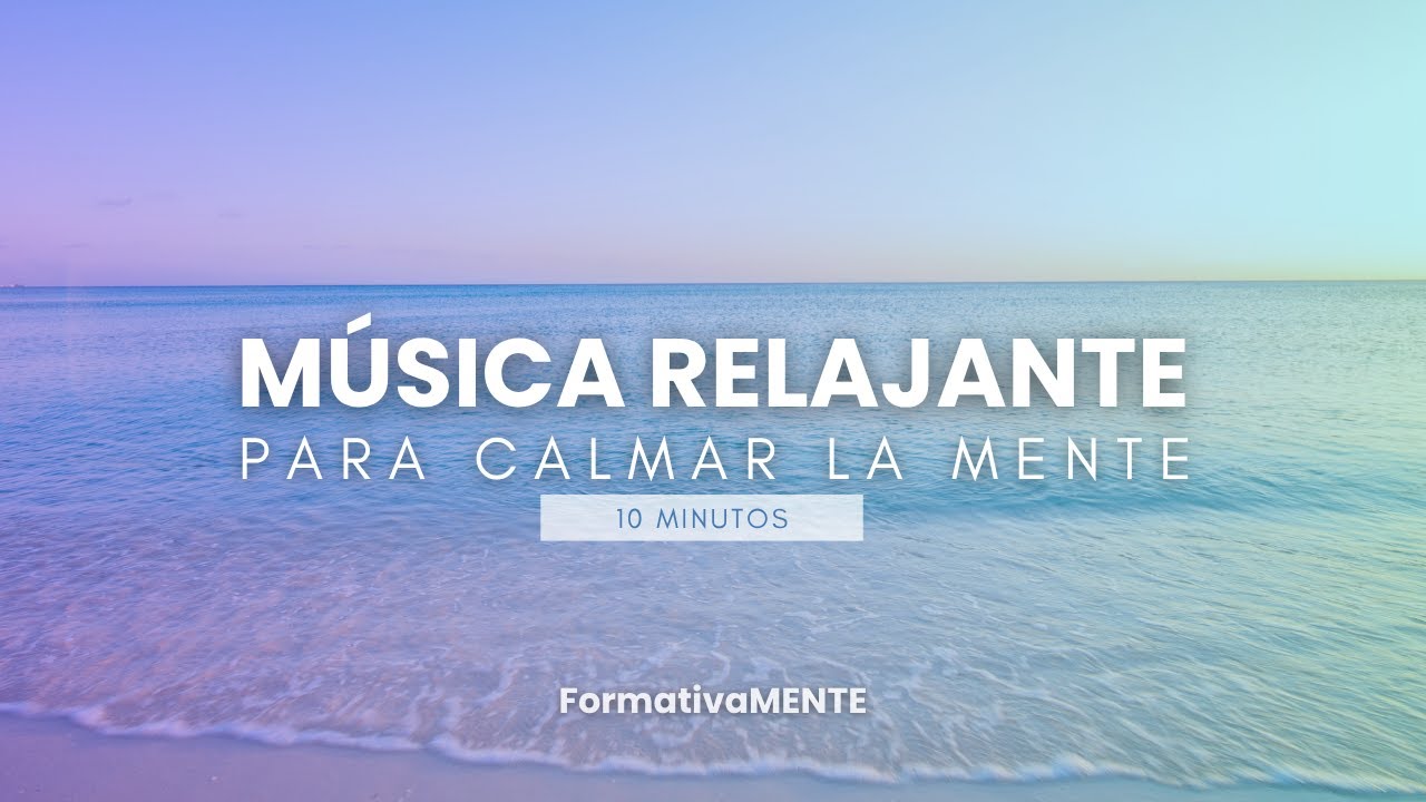 Música para CALMAR LA MENTE - 10 minutos de relajación - YouTube