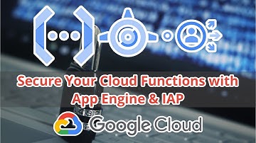 GCP | How to secure Cloud Functions using IAP and App Engine